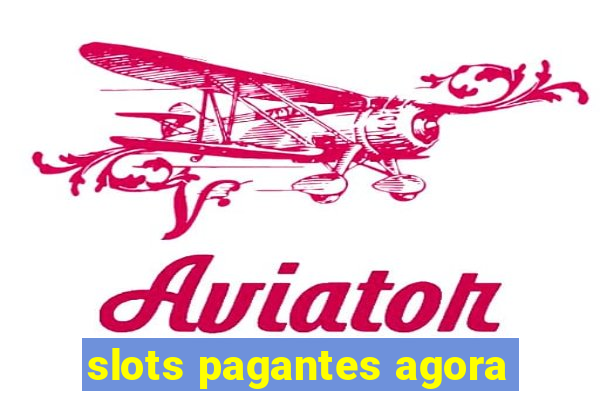 slots pagantes agora